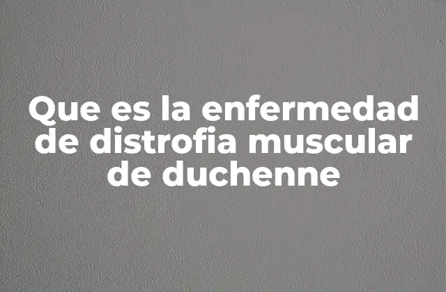 Las bases genéticas de la distrofia muscular de Duchenne