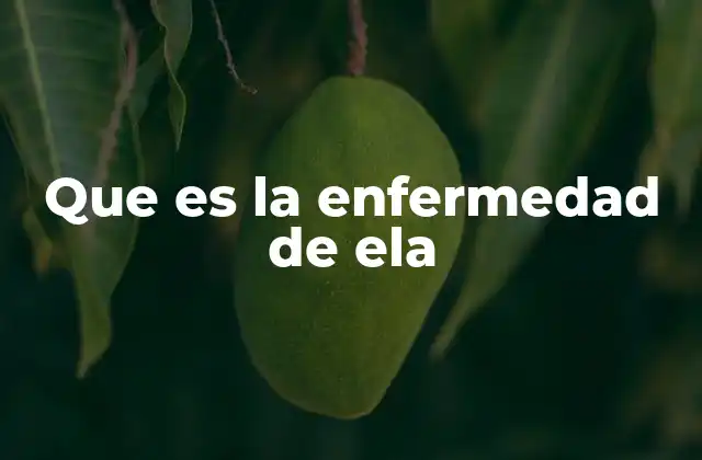 Que es la Enfermedad de Ela