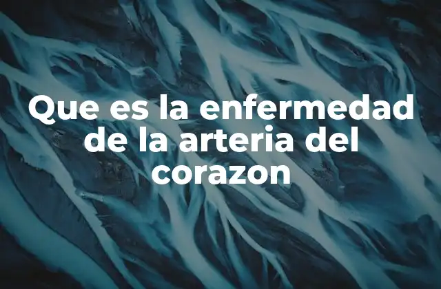 Que es la Enfermedad de la Arteria Del Corazon 2 Entendiendo el impacto de las afecciones coronarias en la salud