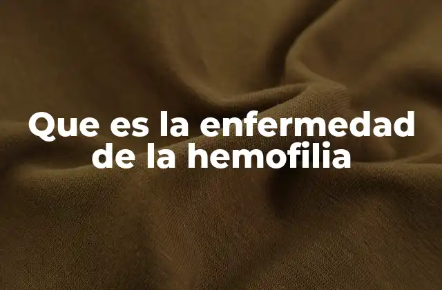 Que es la Enfermedad de la Hemofilia