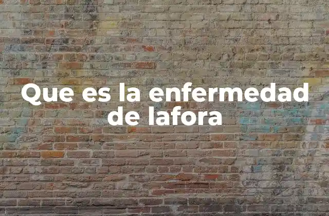 Que es la Enfermedad de Lafora
