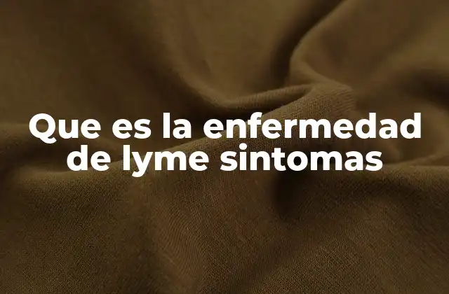 Que es la Enfermedad de Lyme Sintomas