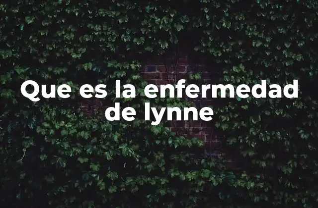 Que es la Enfermedad de Lynne