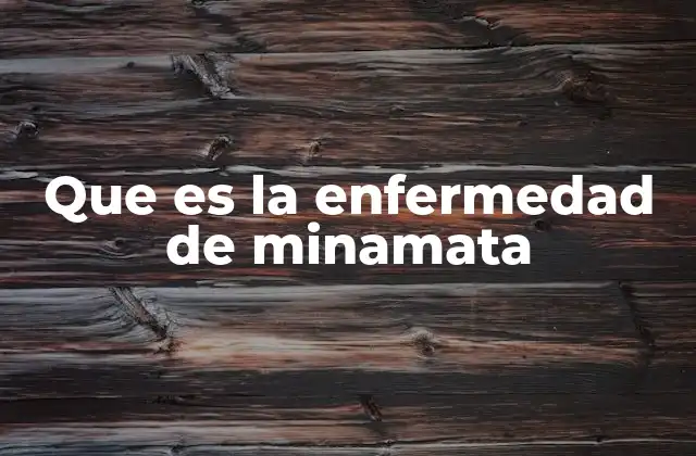 Que es la Enfermedad de Minamata