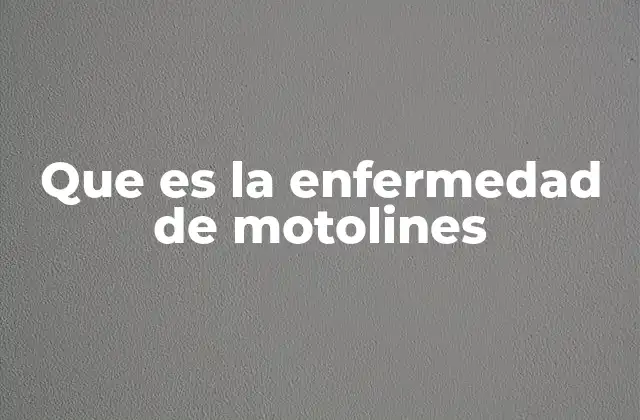 Que es la Enfermedad de Motolines