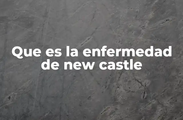 Que es la Enfermedad de New Castle