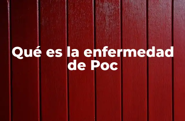 Qué es la Enfermedad de Poc