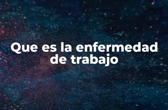 Que es la Enfermedad de Trabajo