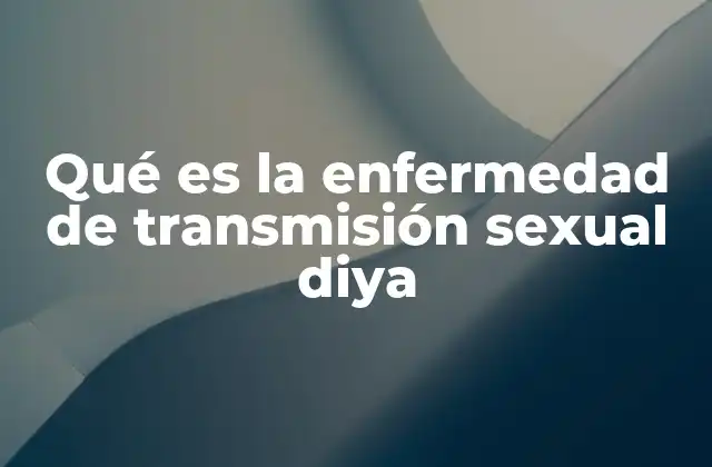 Qué es la Enfermedad de Transmisión Sexual Diya