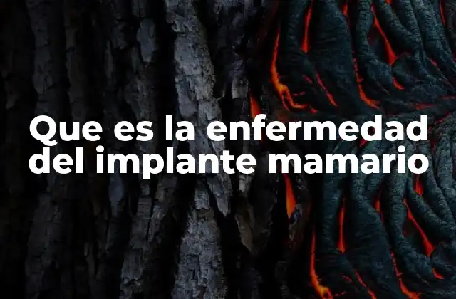 Que es la Enfermedad Del Implante Mamario
