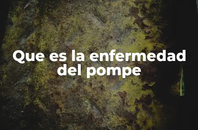 Que es la Enfermedad Del Pompe