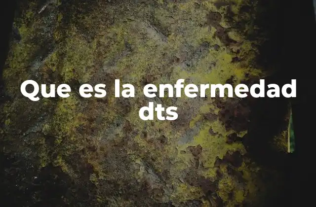 Que es la Enfermedad Dts