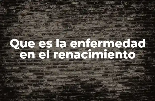 Que es la Enfermedad en el Renacimiento