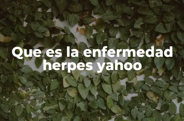 Que es la Enfermedad Herpes Yahoo