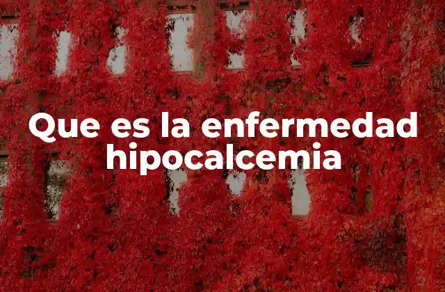 Que es la Enfermedad Hipocalcemia