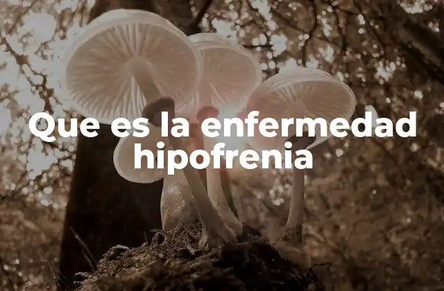 Que es la Enfermedad Hipofrenia