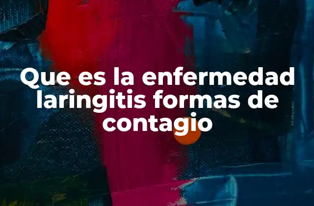 Que es la Enfermedad Laringitis Formas de Contagio