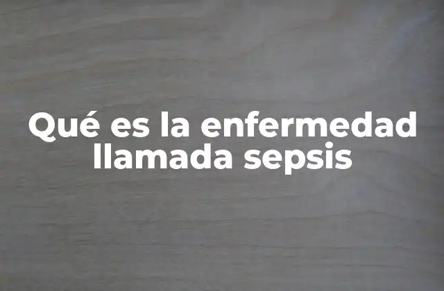 Qué es la Enfermedad Llamada Sepsis 2 La sepsis: más que una simple infección