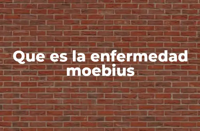 Que es la Enfermedad Moebius