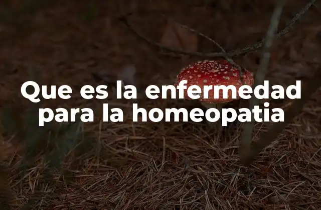 Que es la Enfermedad para la Homeopatia