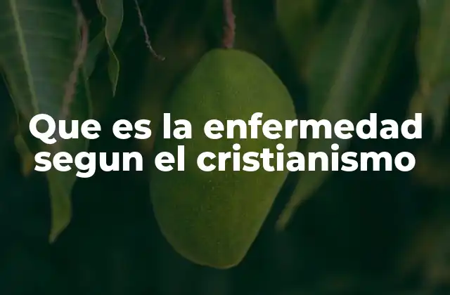 Que es la Enfermedad Segun el Cristianismo