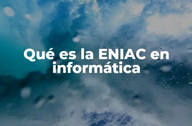 Qué es la Eniac en Informática