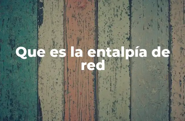 Que es la Entalpía de Red