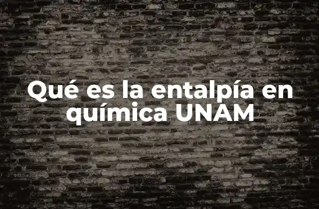 Qué es la Entalpía en Química Unam