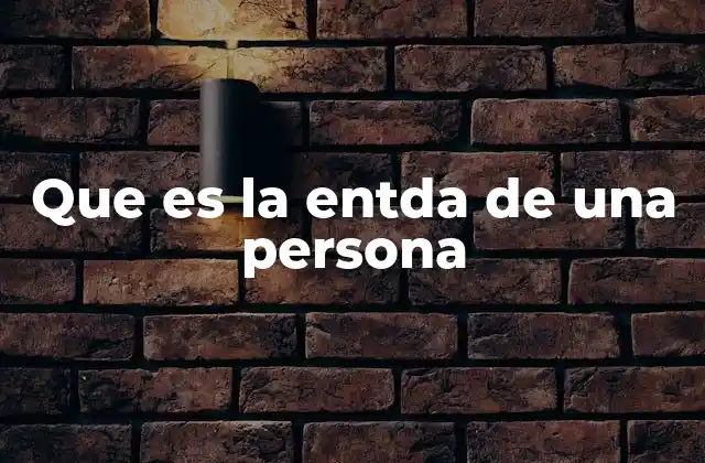 Que es la Entda de una Persona