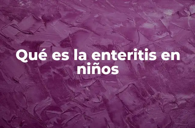 Qué es la Enteritis en Niños
