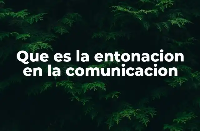 Que es la Entonacion en la Comunicacion