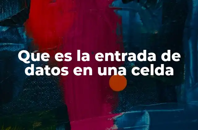 Que es la Entrada de Datos en una Celda