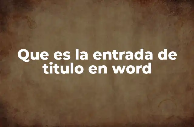 Que es la Entrada de Titulo en Word