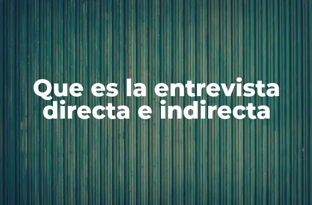 Que es la Entrevista Directa e Indirecta