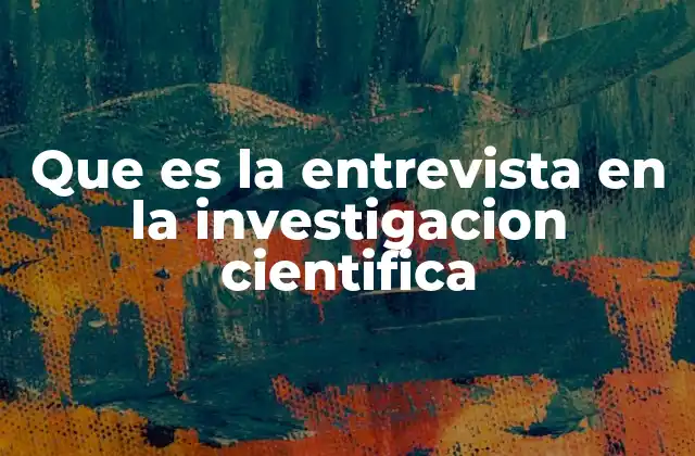 Que es la Entrevista en la Investigacion Cientifica