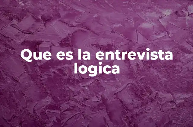 Que es la Entrevista Logica