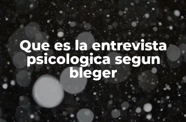 Que es la Entrevista Psicologica Segun Bleger