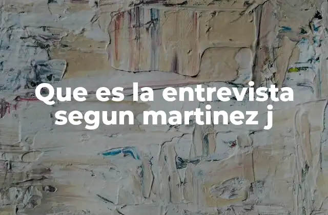 Que es la Entrevista Segun Martinez J