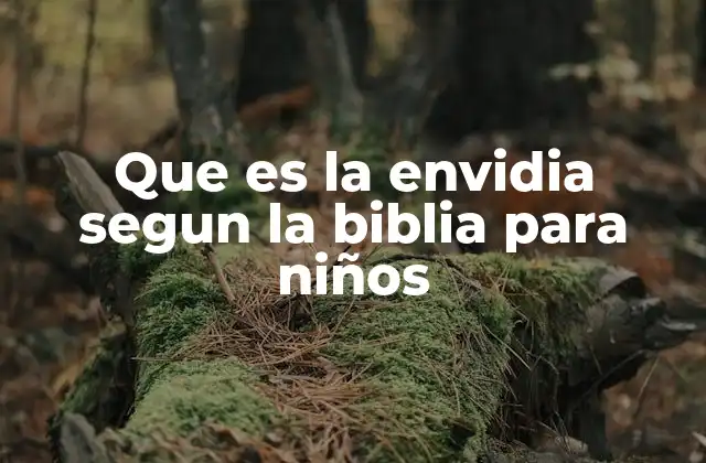 Que es la Envidia Segun la Biblia para Niños 2 La envidia y sus consecuencias según la Palabra de Dios