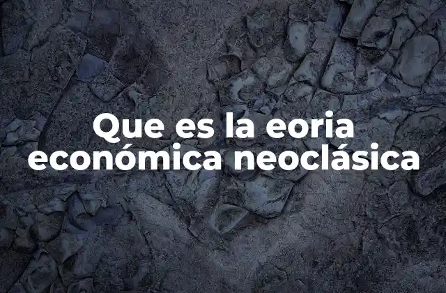 La base matemática y lógica de la teoría neoclásica