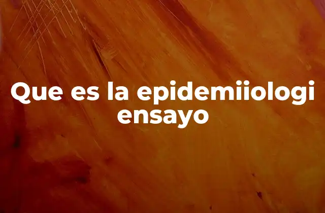 Que es la Epidemiiologi Ensayo