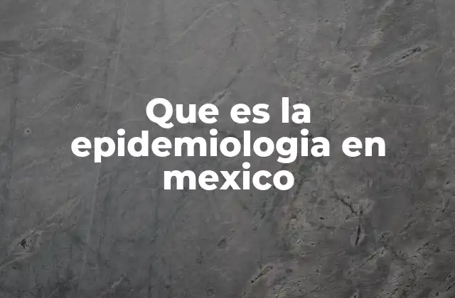 Que es la Epidemiologia en Mexico