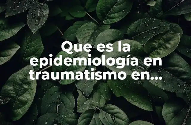 Que es la Epidemiología en Traumatismo en Mexico