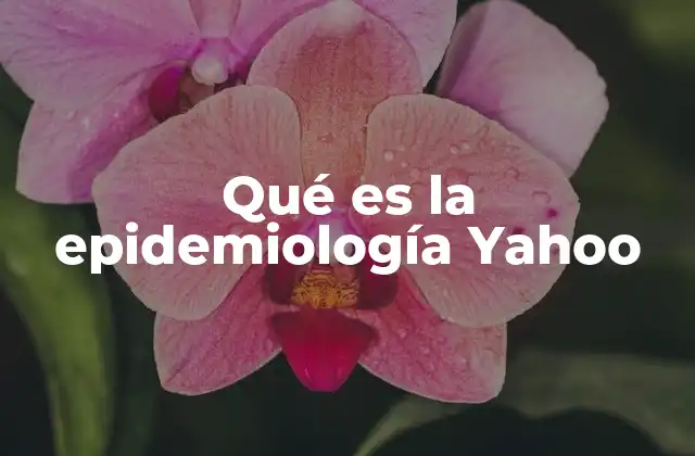 Qué es la Epidemiología Yahoo
