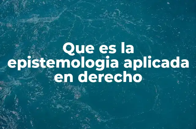 El papel de la epistemología en la construcción del derecho positivo