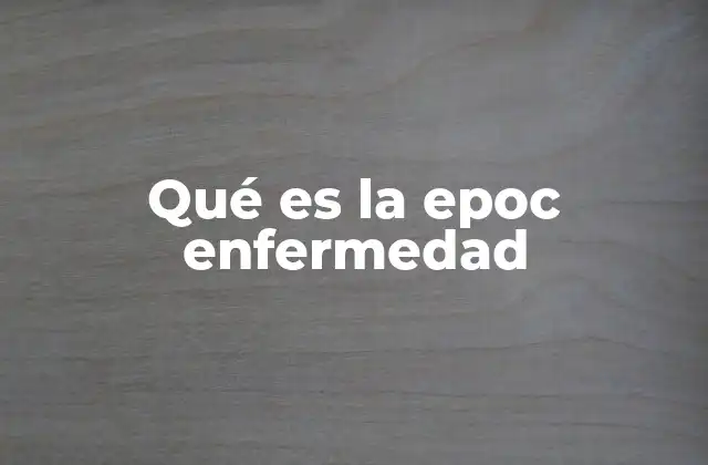Qué es la Epoc Enfermedad