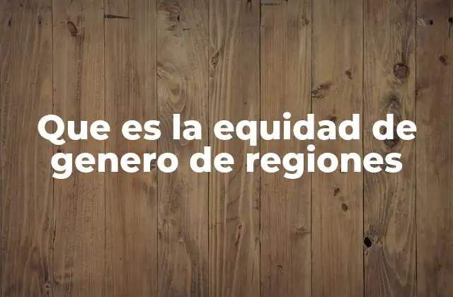 La importancia de abordar la equidad de género en contextos regionales