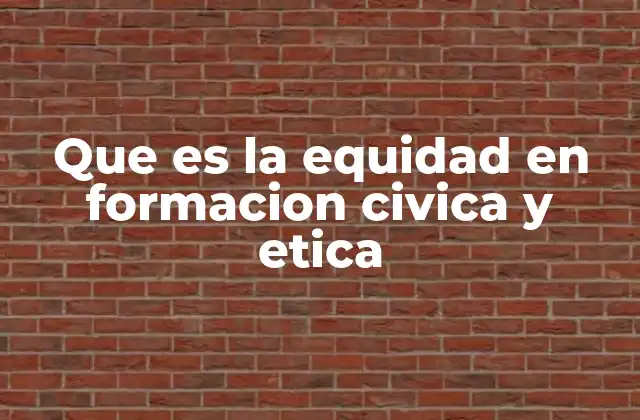 Que es la Equidad en Formacion Civica y Etica