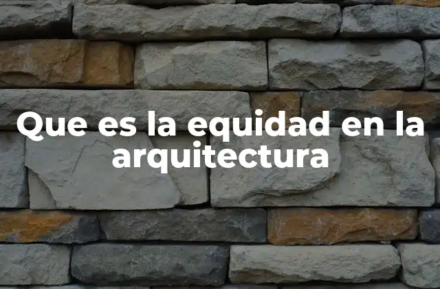 Que es la Equidad en la Arquitectura