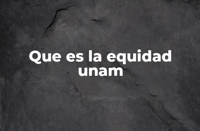 Que es la Equidad Unam